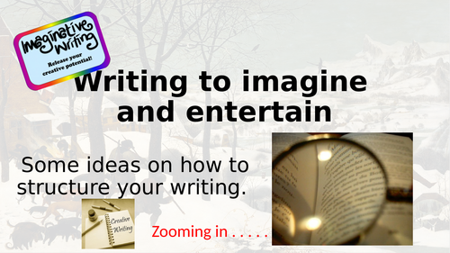 Writing to Imagine or Entertain ZOOMING IN