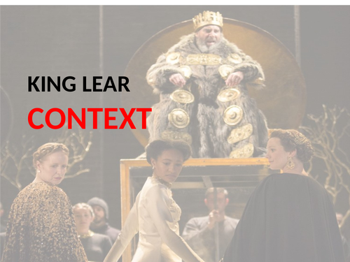 A LEVEL ENGLISH LITERATURE - KING LEAR - CONTEXT