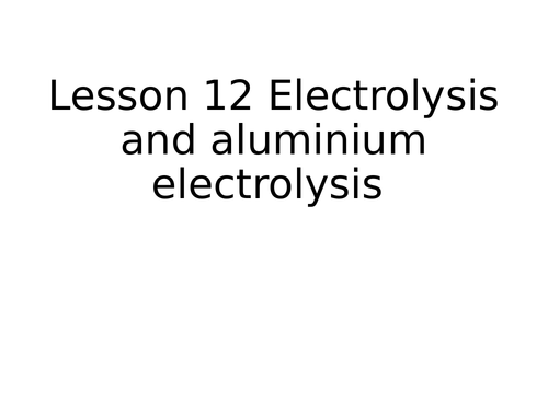 Aluminium electrolyiss and half equations lesson