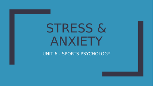 Unit 6: Sports Psychology - Stress & Anxiety Lesson (PowerPoint Presentation)