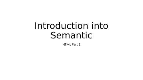 Introduction into Semantic HTML ICT AS/A2 Level Edexcel