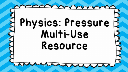Physics: Pressure - Multi-Use Resource