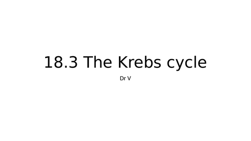 Presentation covering chapter 18.3 Krebs Cycle OCR Biology A