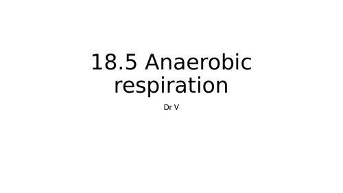 Presentation covering Chapter 18.5 Anaerobic respiration OCR Biology A