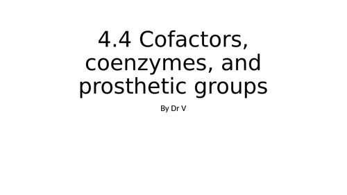 Presentation Chapter 4.4 Cofactors, coenzymes and prosthetic groups OCR Biology A