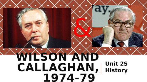 The Wilson and Callaghan Labour Governments, 1974-79 - AQA A Level History Unit 2S