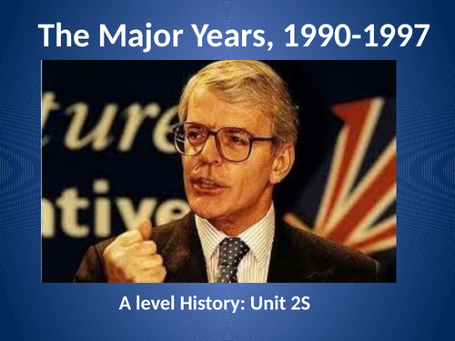 The John Major Years 1990-97 - AQA A Level History - Unit 2S