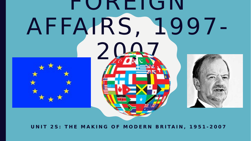 Foreign Policy  under Blair, 1997-2007 -  A Level History - Unit 2S