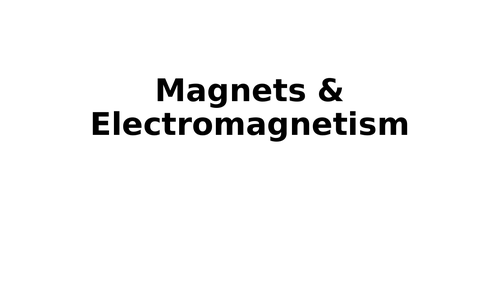 Magnets & Electromagnetism - PowerPoint