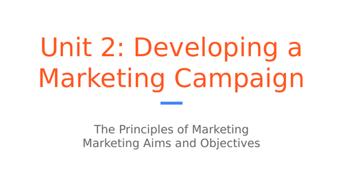 BTEC Level 3 Business: Unit 2 Developing a Marketing Campaign - Marketing Aims and Objectives