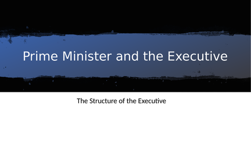 Politics A-Level Structure of the Executive