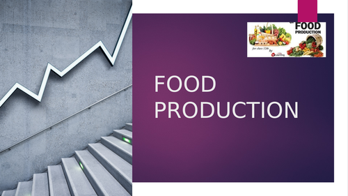 Food Production. Methods of food production, Arable Farming and Food Shortages