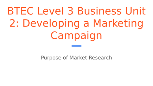 BTEC Level 3 Business Unit 2: Developing a Marketing Campaign - Purpose of Market Research