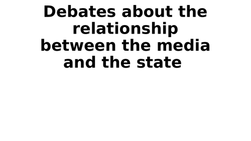 Sociology - The Media - The relationship between the media and the state