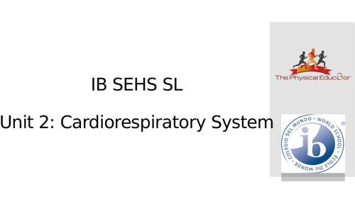 Topic 2: IB SEHS:  Cardiorespiratory System all lessons PPT