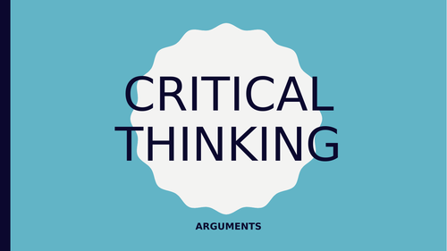 Critical Thinking - Arguments