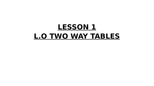 TWO WAY TABLE LESSON KS3/4 grade 3-5