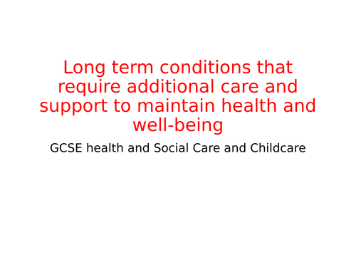 Long term (chronic) conditions requiring additional care and support