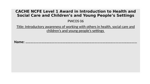 Health and Social Care Level 1 CACHE NCFE PWCS 06: Team Work Working with Others