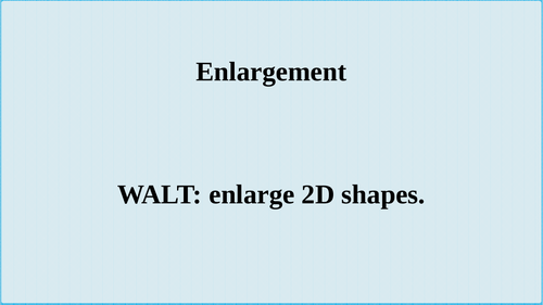 Enlargement PPT KS3/IGCSE/GCSE