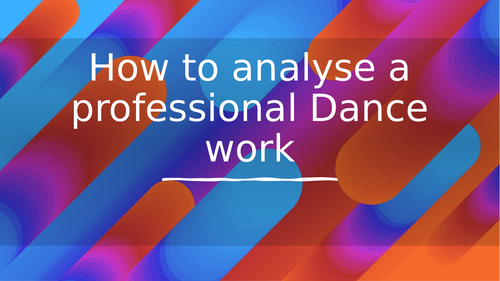 How to analyse a professional dance work!