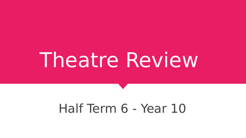 WJEC Drama Theatre Review - Unit of Work