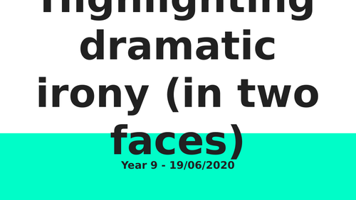 Two Faces - Highlighting Dramatic Irony