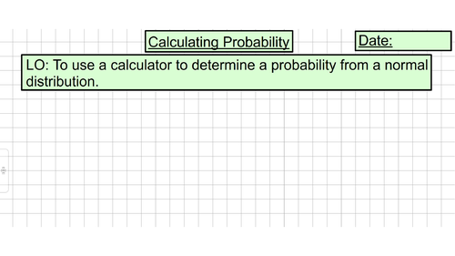 The Normal Distribution and Calculating Probability (Unit 7 - The Normal Distribution)