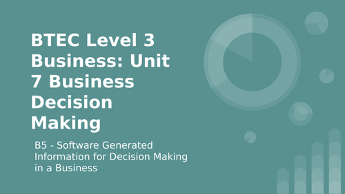 BTEC Level 3 Business Unit 7: Business Decision Making B5 - Software Generated Information