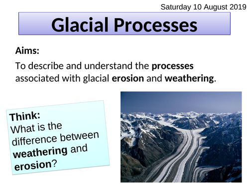 Glacial processes of erosion and weathering (freeze-thaw, abrasion and plucking)