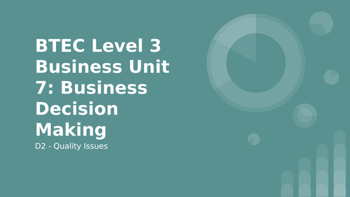 BTEC Level 3 Business Unit 7: Business Decision Making D2 - Quality Issues