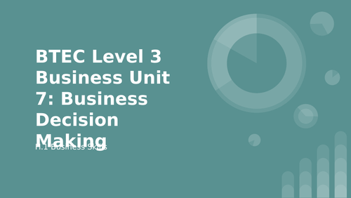 BTEC Level 3 Business Unit 7: Business Decision Making H1 Business Skills
