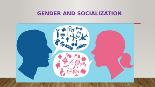 Gender Socialization: Theories of Gender Socialization and the consequences of Gender Socialization.