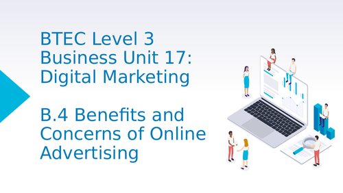 BTEC Level 3 Business Unit 17: Digital Marketing B4 Benefits and Concerns of Online Advertising