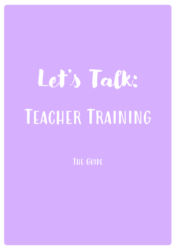 Lets Talk Teacher Training - Guidance for Trainees in Primary Education