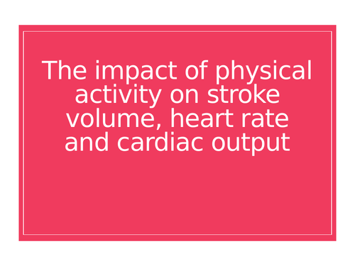 AQA A Level PE - Impact of physical activity on stroke vol, heart rate & cardiac output