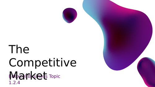 Edexcel GCSE Business 1.2.4 The Competitive Market
