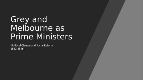 Grey & Melbourne as PMs, Tory opposition  (AQA History)