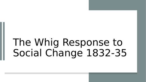 The Whig Response to Social Change 1832-35 (AQA A level)