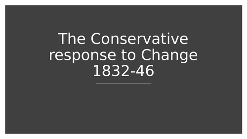 The Conservative response to Change 1832-46 (AQA A level)