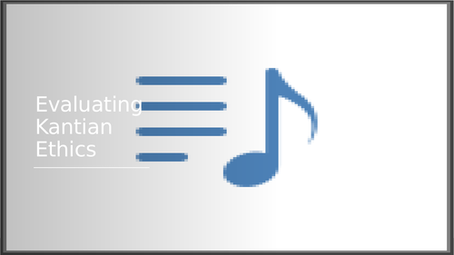 Evaluating Kantian Ethics
