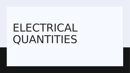 ELECTRICAL QUANTITIES(POWER POINT PRESENTATION IGCSE 0625)