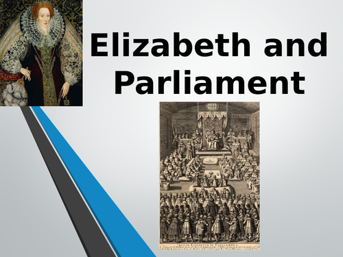 Elizabeth I and Parliament - Ideal for A Level History