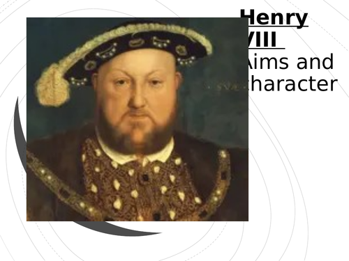 Henry VIII Aims and Character - Ideal for AQA 1C Tudor History