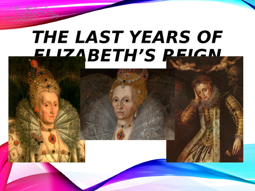 The Last years of Elizabeth's Reign AQA A Level History Unit 1C