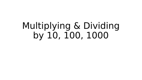 Multiplying and Dividing by 10, 100 & 1000