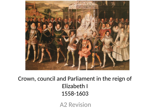 Crown Parliament and Finance in the reign of Elizabeth I - Ideal for WJEC and AQA A Level History