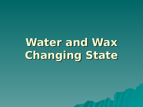 Water and Wax Changing State - PowerPoint