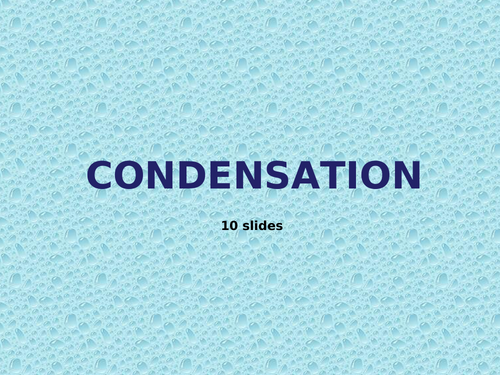 Condensation PowerPoint - 10 Slides