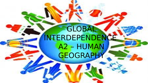 Global interdependence  - A level Human Geography